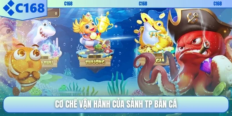Cơ chế vận hành của sảnh TP bắn cá