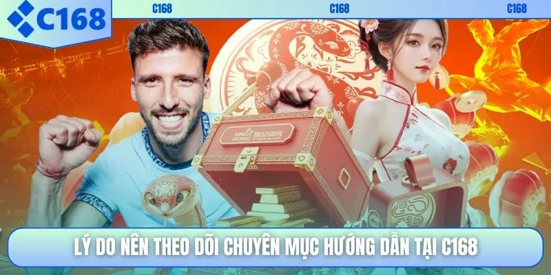 Lý do nên theo dõi chuyên mục Hướng dẫn tại C168