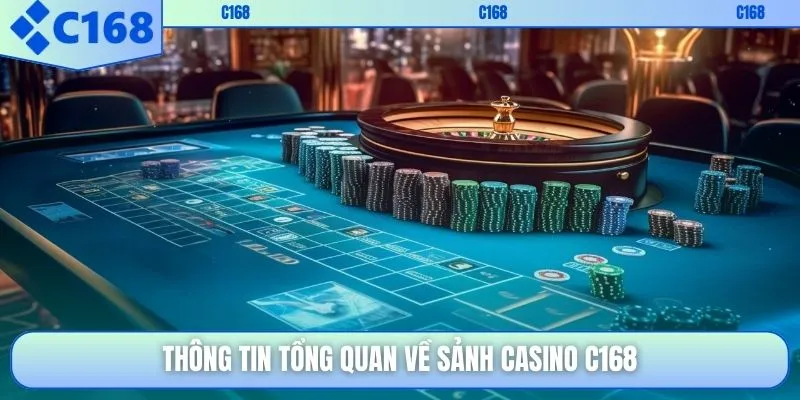 Thông tin tổng quan về sảnh casino C168