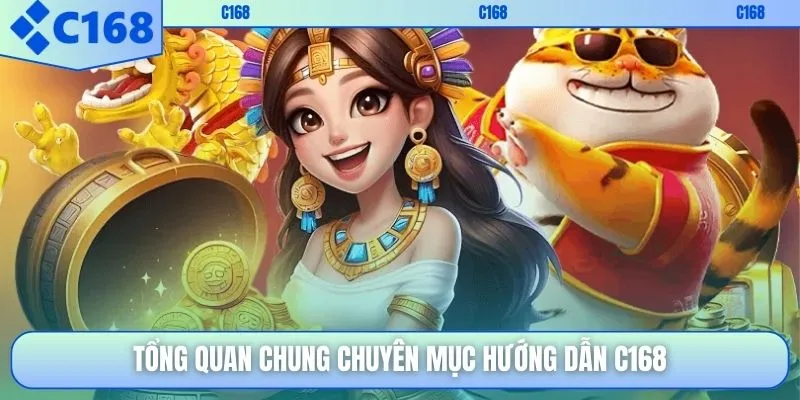Tổng quan chung chuyên mục hướng dẫn C168